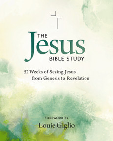 The Jesus Bible Study (52 Weeks of Seeing Jesus from Genesis to Revelation) by Passion Publishing, Louie Giglio, 9780310183471