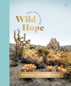 Wild Hope (A 30-Day Devotional to Overcome Life's Challenges - Interactive Devotions with Bible Verses, Guided Questions, and Creative Exercises) by Candace Cameron Bure, 9780310466376