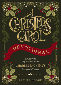 A Christmas Carol Devotional (25 Advent Reflections from Charles Dickens's Beloved Classic) by Rachel Dodge, 9780310468035