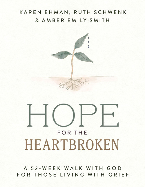 Hope for the Heartbroken (A 52-Week Walk with God for Those Living with Grief) by Karen Ehman, Ruth Schwenk, Amber Emily Smith, 9780310468905