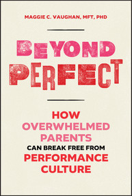 Beyond Perfect (How Overwhelmed Parents Can Break Free from Performance Culture) by Maggie Vaughan, 9781394355792