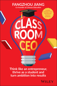 Classroom CEO (Think Like an Entrepreneur, Thrive as a Student and Turn Ambition into Results) by Fangzhou Jiang, 9781394414574