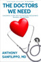 The Doctors We Need (Imagining a New Path for Physician Recruitment, Training, and Support) by Anthony Sanfilippo, 9781069039651