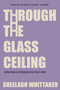 Through the Glass Ceiling (Reflections on Feminism from the C-Suite) by Sheelagh Whittaker, 9781738396481