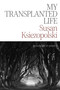 My Transplanted Life (grounded in poetry) by Susan Ksiezopolski, 9781771618601