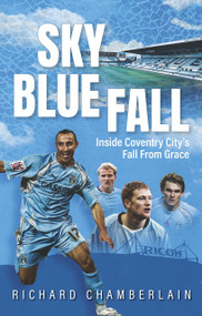 Sky Blue Fall (Inside Coventry City's Fall From Grace) by Richard Chamberlain, 9781836802600