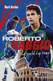 Roberto Baggio (The World Cup Years) by Mark Gordon, 9781836802624