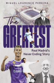 The Greatest (Real Madrid's Never Ending Story) by Miguel Lourenço Pereira, Richard Chamberlain, 9781836802631