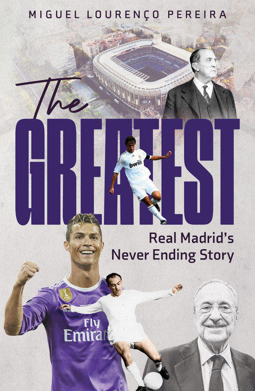 The Greatest (Real Madrid's Never Ending Story) by Miguel Lourenço Pereira, Richard Chamberlain, 9781836802631