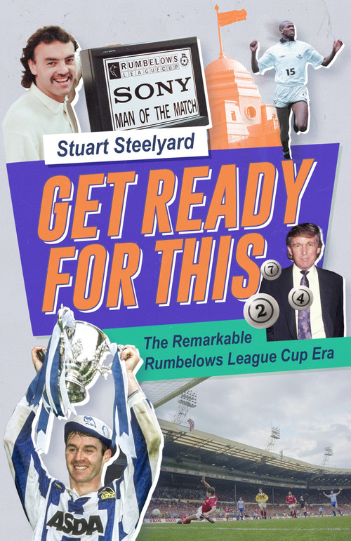 Get Ready For This (The Remarkable Rumbelows League Cup Era) by Stuart Steelyard, 9781836802747