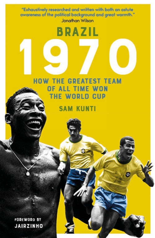 Brazil 1970 (How the Greatest Team of All Time Won the World Cup) by Samindra Kunti, 9781836802877