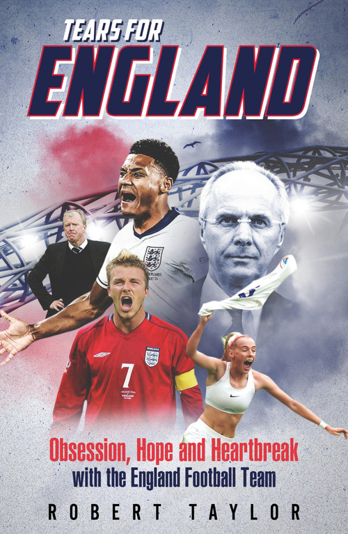Tears for England (Obsession, Hope and Heartbreak with the England Football Team) by Robert Taylor, 9781836804215
