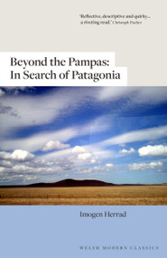 Beyond the Pampas (In Search of Patagonia) by Imogen Herrad, 9781913830649