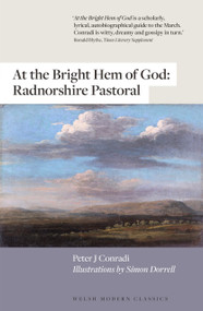 At the Bright Hem of God (Radnorshire Pastoral) by Peter J Conradi, 9781913830687