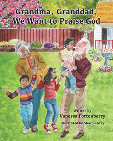Grandma, Granddad, We Want to Praise God by Vanessa Fortenberry, 9781952782213
