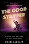 The Good Stripper (A Soccer Mom's Memoir of Lies, Loss and Lapdances) by Marci Warhaft, 9781989555347