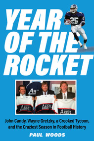 Year of the Rocket (John Candy, Wayne Gretzky, a Crooked Tycoon, and the Craziest Season in Football History) by Paul Woods, 9781989555446