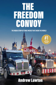 The Freedom Convoy (The Inside Story of Three Weeks that Shook the World) by Andrew Lawton, 9781989555934