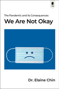 We Are Not Okay (The Pandemic and its Consequences) by Elaine Chin, 9781990823367