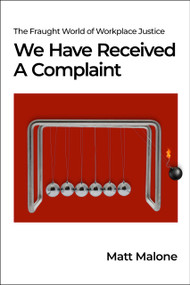 We Have Received A Complaint (US Edition) (The Fraught World of Workplace Justice) by Matt Malone, 9781990823626