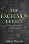 The Exclusion Effect (How the Sciences Discourage Girls & Women & What to do about it) by Kirsty Duncan, 9781990823671