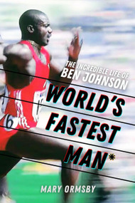 World's Fastest Man (The Incredible Life of Ben Johnson) by Mary Ormsby, 9781990823732