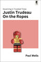 Justin Trudeau on the Ropes (Governing in Troubled Times) by Paul Wells, 9781990823824