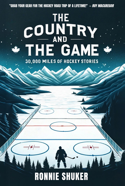 The Country and the Game (30,000 Miles of Hockey Stories) by Ronnie Shuker, 9781990823879