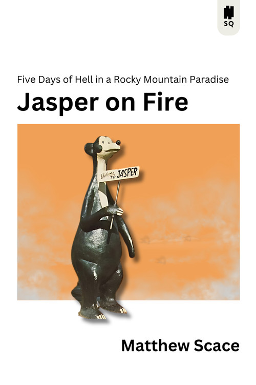 Jasper on Fire (Five Days of Hell in a Rocky Mountain Paradise) by Matthew Scace, 9781990823985