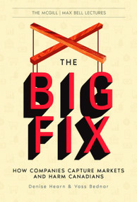 The Big Fix (How Companies Capture Markets and Harm Canadians) by Denise Hearn, Vass Bednar, 9781998365227
