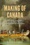 The Making of Canada (An Epic History in Twenty Extraordinary Lives) by Greg Koabel, 9781998365241
