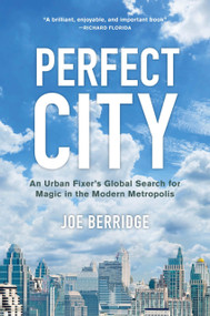 Perfect City (An Urban Fixer's Global Search for Magic in the Modern Metropolis) by Joe Berridge, 9781999439514