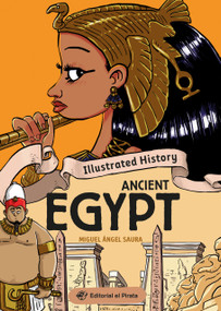Illustrated History - Ancient Egypt (Nonfiction history book about Ancient Egypt. Packed with facts and lots of humor! For kids 9 to 13.) by Miguel Ángel Saura, Miguel Ángel Saura, 9788419898432