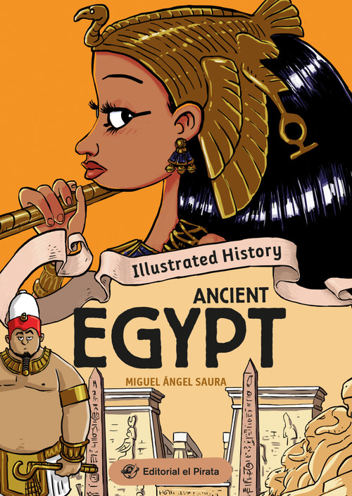 Illustrated History - Ancient Egypt (Nonfiction history book about Ancient Egypt. Packed with facts and lots of humor! For kids 9 to 13.) by Miguel Ángel Saura, Miguel Ángel Saura, 9788419898432