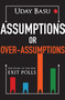 Assumptions or Over-Assumptions : The Story of the 2024 Exit Polls by Uday Basu, 9789361560729