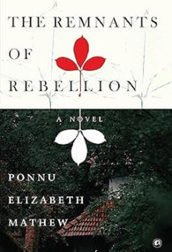 The Remnants of Rebellion (A Novel) by Ponnu Elizabeth Mathew, 9789365237771
