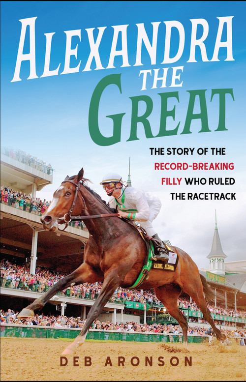 Alexandra the Great (The Story of the Record-Breaking Filly Who Ruled the Racetrack) - 9798890680389 by Deb Aronson, 9798890680389