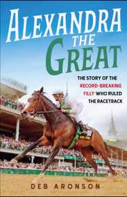 Alexandra the Great (The Story of the Record-Breaking Filly Who Ruled the Racetrack) - 9798890680389 by Deb Aronson, 9798890680389