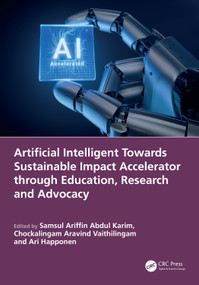 Artificial Intelligent Towards Sustainable Impact Accelerator through Education, Research and Advocacy by Samsul Ariffin Abdul Karim, Chockalingam Aravind Vaithilingam, Ari Happonen, 9781041048909