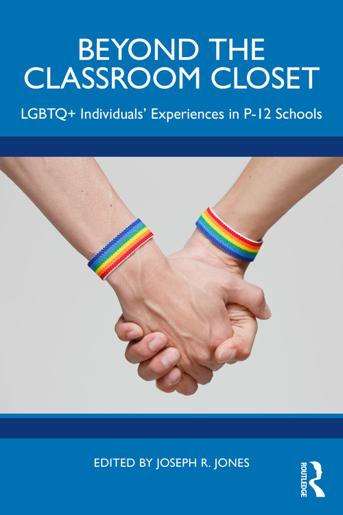 Beyond the Classroom Closet (LGBTQ+ Individuals' Experiences in P-12 Schools) by Joseph R. Jones, 9781041020097