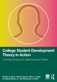 College Student Development Theory in Action (A Guiding Framework for Higher Education Practice) by Kristen A. Renn, Chayla Haynes, Alex C. Lange, Cristóbal Salinas Jr., Rosemary J. Perez, 9781032764580