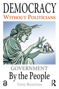 Democracy Without Politicians (Government By the People) by Terry Bouricius, 9781041125549