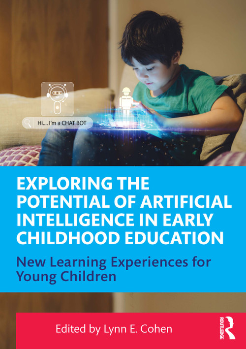 Exploring the Potential of Artificial Intelligence in Early Childhood Education (New Learning Experiences for Young Children) by Lynn E. Cohen, 9781003863403