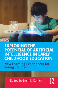 Exploring the Potential of Artificial Intelligence in Early Childhood Education (New Learning Experiences for Young Children) by Lynn E. Cohen, 9781003863403