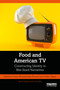 Food and American TV (Constructing Identity in Bite-Sized Narratives) by Urszula Niewiadomska-Flis, Carrie Helms Tippen, 9781041139195