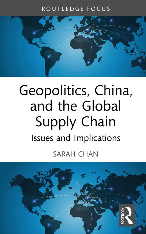 Geopolitics, China and the Global Supply Chain (Issues and Implications) by Sarah Chan, 9781041143956