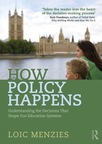 How Policy Happens (Understanding The Decisions That Shape Our Education Systems) by Loic Menzies, 9781032230207