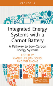 Integrated Energy Systems with a Carnot Battery (A Pathway to Low-Carbon Energy Systems) by Xiaojie Lin, Jian Song, Wei Zhong, 9781041049807