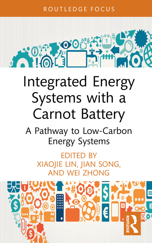 Integrated Energy Systems with a Carnot Battery (A Pathway to Low-Carbon Energy Systems) by Xiaojie Lin, Jian Song, Wei Zhong, 9781041049807
