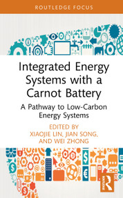 Integrated Energy Systems with a Carnot Battery (A Pathway to Low-Carbon Energy Systems) by Xiaojie Lin, Jian Song, Wei Zhong, 9781041049807